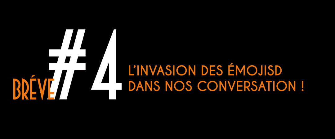 #BRÈVE4 – Le WorldEmojiDay ou l’invasion des émojis dans nos conversations !